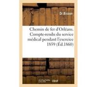 Chemin de fer d'Orléans. Compte-rendu du service médical pendant l'exercice 1859 Mathilde Bisson (Auteur)