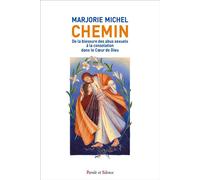 Chemin De la blessure des abus sexuels à la consolation dans le coeur de Dieu - Marjorie Michel - Parole Et Silence Eds - broché - Témoignage