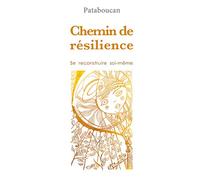 Chemin de résilience: Se recontruire soi-même