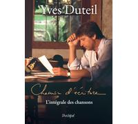 Chemin d'écriture - L'intégrale des chansons - Yves Duteil - Archipel Eds De L' - broché - Recueil