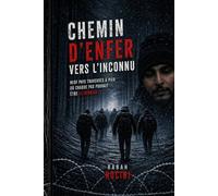 Chemin d'enfer vers l'inconnu: Neuf Pays Traversés à Pied...Où Chaque Pas Pouvait Être Le Dernier
