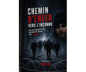 Chemin d'enfer vers l'inconnu: Neuf Pays Traversés à Pied...Où Chaque Pas Pouvait Être Le Dernier