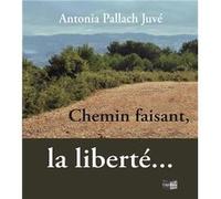 Chemin faisant, la liberté... Pallach-Juvé (Auteur)