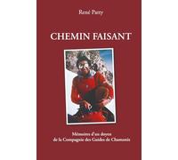 Chemin faisant: Mémoires d’un doyen de la Compagnie des Guides de Chamonix