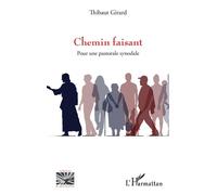 Chemin faisant Pour une pastorale synodale - Thibaut Girard - L'harmattan - broché - Essai