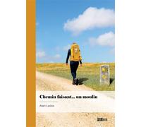 Chemin faisant... un moulin - LADOS ALAIN - Publibook - broché - Roman