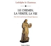Chemin, la verite, la vie - vie du christ (le) Le chartreux (Auteur)