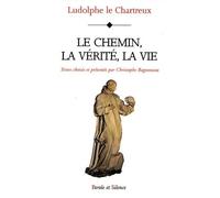 Chemin, la verite, la vie - vie du christ (le) - Le chartreux - Parole Et Silence Eds - broché - Essai