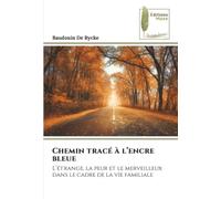 Chemin tracé à l’encre bleue: L’étrange, la peur et le merveilleux dans le cadre de la vie familiale