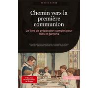 Chemin Vers La Première Communion - Le Livre De Préparation Complet Pour Filles Et Garçons - Un Guide Catéchisme Essentiel Pour Accompagner Les Enfants Dans Leur Préparation Spirituelle À La...