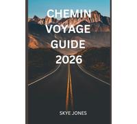 CHEMIN VOYAGE GUIDE 2026: Découvrez l'esprit, l'aventure et les leçons de vie du Chemin de Saint-Jacques-de-Compostelle