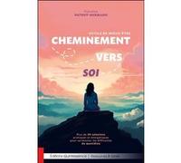 Cheminement vers soi - Outils de mieux-être - Plus de 30 solutions pratiques et énergétiques pour surmonter les difficultés du quotidien