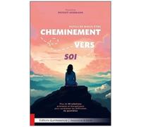 Cheminement Vers Soi - Outils De Mieux-Être - Plus De 30 Solutions Pratiques Et Énergétiques Pour Surmonter Les Difficultés Du Quotidien