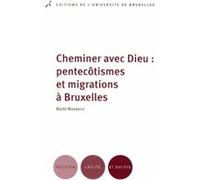 Cheminer avec Dieu : pentecôtismes et migrations à Bruxelles Maite Maskens (Auteur)