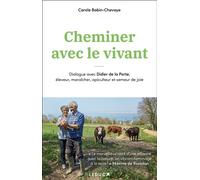 Cheminer avec le vivant Dialogue avec Didier de la Porte, éleveur, maraîcher, apiculteur et semeur de joie - Carole Babin-Chevaye - Leduc S. - broché - Guide