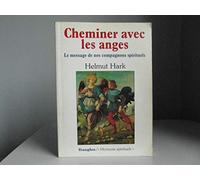 Cheminer avec les anges : Le Message de nos compagnons spirituels