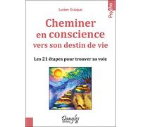 Cheminer En Conscience Vers Son Destin De Vie - Les 21 Étapes Pour Trouver Sa Voie