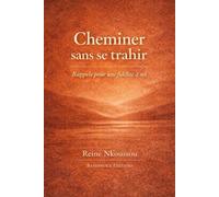Cheminer sans se trahir: Rappels pour une fidélité à soi