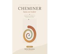 Cheminer sans se trahir: Rappels pour une fidélité à soi - Édition enrichie