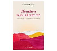 Cheminer Vers La Lumière - Itinéraire D'une Catéchumène