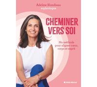 Adeline Blondieau – Cheminer vers soi – Ma méthode pour aligner tête, coeur, corps – Broché
