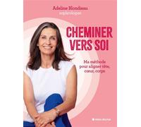 Adeline Blondieau – Cheminer vers soi – Ma méthode pour aligner tête, coeur, corps – Broché