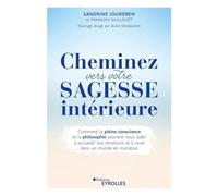 Cheminez vers votre sagesse intérieure: Comment la pleine conscience et la philosophie peuvent nous aider à accueillir nos émotions et à vivre dans un monde en mutation