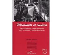 Cheminots Et Cinéma - La Représentation D'un Groupe Social Dans Le Cinéma Et L'audiovisuel Français