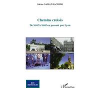 Chemins croisés De Sétif à Sétif en passant par Lyon - Sakina Gamaz Hachemi - L'harmattan - broché - Roman