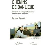 Chemins de banlieue, chemin de vie Bertrand Dubreuil (Auteur)
