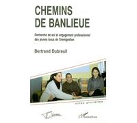Chemins De Banlieue - Recherche De Soi Et Engagement Professionnel Des Jeunes Issus De L'immigration