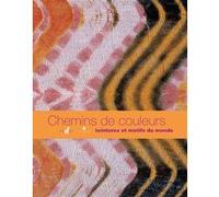 Chemins de couleurs: Teintures et motifs du monde