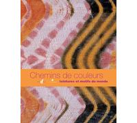 Chemins de couleurs: Teintures et motifs du monde