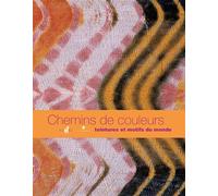 Chemins de couleurs Teintures et motifs du monde - Françoise Cousin - Musee Quai Branly - broché - Beau livre