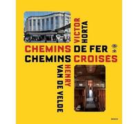 Chemins De Fer, Chemins Croisés - Victor Horta Et Henry Van De Velde