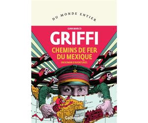 Chemins de fer du Mexique Un roman d'aventures - Gian Marco Griffi - Gallimard - broché - Roman