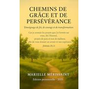 CHEMINS DE GRÂCE ET DE PERSÉVÉRANCE: Témoignage de foi, de courage et de transformation