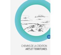 Chemins De La Création : Arts Et Territoires