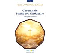 Chemins de l'initiation chrétienne Venez et voyez - Pascal Gambirasio d'Asseux - Enagone - broché - Essai