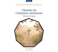 Chemins de l'initiation chrétienne Venez et voyez - Pascal Gambirasio d'Asseux - Enagone - broché - Essai