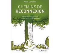 Chemins de reconnexion - Retrouvez votre équilibre dans la nature en 50 exercices Alain Lancelot (Auteur), Xavier Mehl (Illustration)
