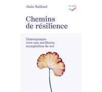 Chemins de résilience Témoignages vers une meilleure acceptation de soi - Alain Maillard - Saint-Augustin - broché - Témoignage