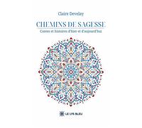 Chemins de sagesse Contes et histoires d'hier et d'aujourd'hui - Claire Develay - Le Lys Bleu - broché - Contes / Légendes