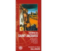 Chemins de Saint-Jacques: La voie de Tours, la voie limousine, la voie du Puy, la voie d'Arles, le Camino