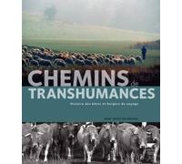 Chemins de transhumances: Histoire des bêtes et bergers du voyage