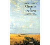 Chemins de traverse: Lentement, à pied, de la Baltique au Bosphore