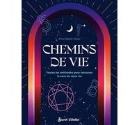 Chemins de vie: Toutes les méthodes pour retrouver le sens à votre vie