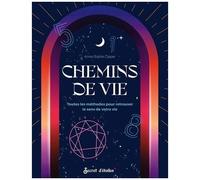 Chemins De Vie - Toutes Les Méthodes Pour Retrouver Le Sens De Votre Vie