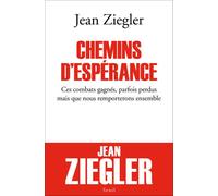 Chemins d'espérance Ces combats gagnés, parfois perdus mais que nous remporterons ensemble - Jean Ziegler - Seuil - broché - Récit