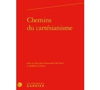 Chemins du cartésianisme Antonella Del Prete (Editeur du volume), Raffaele Carbone (Editeur du volume), Collectif (Auteur), Jean-Claude Zancarini (Collection dirigée par)